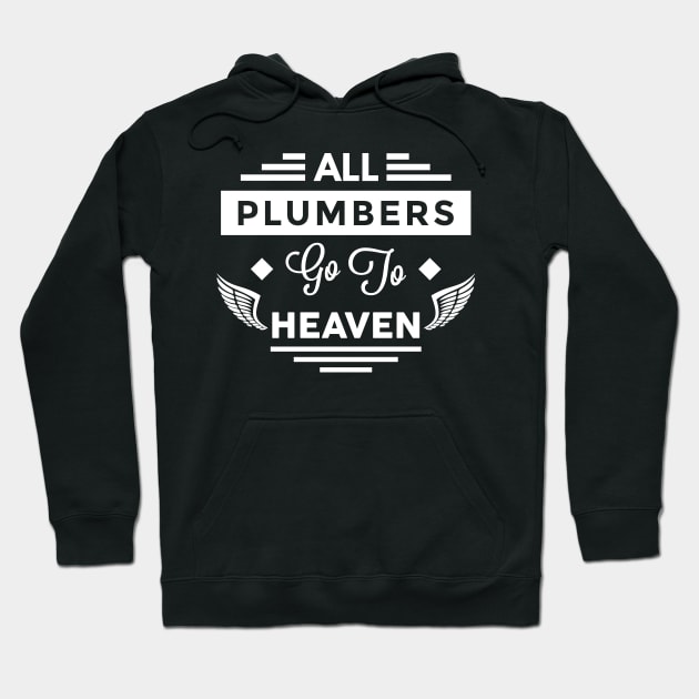 All Plumbers Go To heaven Hoodie by TheArtism